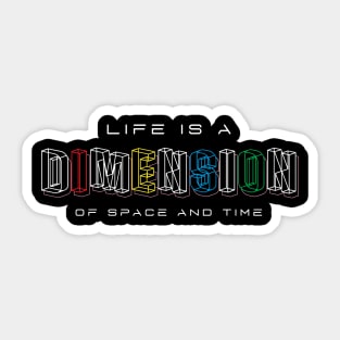 Life Is a Dimension Of Space And Time Sticker